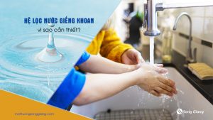 Hệ lọc nước giếng khoan, vì sao cần thiết?