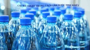 Các kỹ thuật trong cách lọc nước tinh khiết để uống