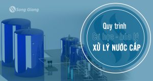 Quy trình cơ học và hóa lý xử lý nước cấp