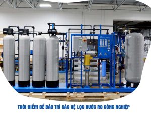 Thời gian cần bảo trì hệ RO lọc nước công nghiệp