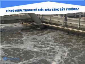 Vì sao nước trong bể điều hòa tăng bất thường?
