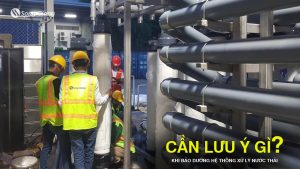 Lưu ý gì khi bảo dưỡng hệ thống xử lý nước thải?